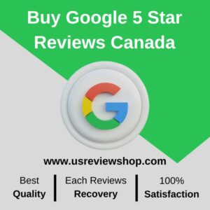 Buy Google 5 Star Reviews Canada